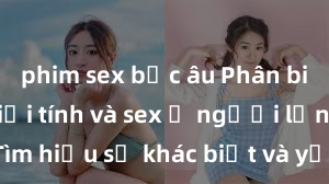phim sex bắc âu Phân biệt giữa giới tính và sex ở người lớn: Tìm hiểu sự khác biệt và yếu tố quyết định