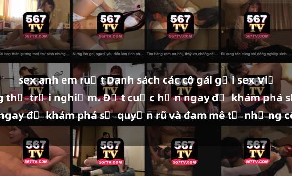 sex anh em ruột Danh sách các cô gái gọi sex Việt hot nhất hiện nay đáng thử trải nghiệm. Đặt cuộc hẹn ngay để khám phá sự quyến rũ và đam mê từ những cô gái này.