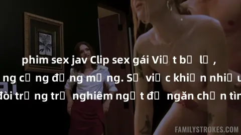 phim sex jav Clip sex gái Việt bị lộ, scandal gây chấn động cộng đồng mạng. Sự việc khiến nhiều người bất bình, đòi trừng trị nghiêm ngặt để ngăn chặn tình trạng lạm dụng trẻ em và vi phạm pháp luật.