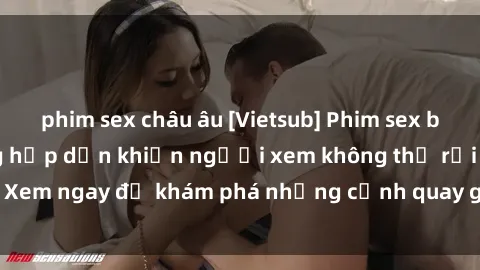 phim sex châu âu [Vietsub] Phim sex bạo lực - Cảnh nóng hấp dẫn khiến người xem không thể rời mắt. Xem ngay để khám phá những cảnh quay gợi cảm và đầy kích thích.