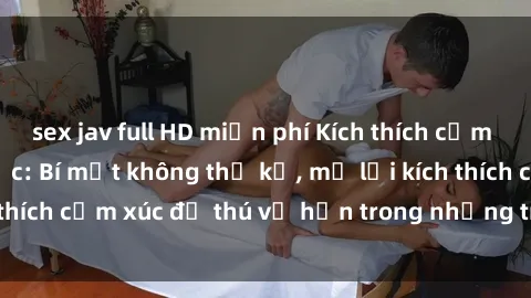 sex jav full HD miễn phí Kích thích cảm xúc với sex trói buộc: Bí mật không thể kể, mở lời kích thích cảm xúc để thú vị hơn trong những trò chơi tình dục.