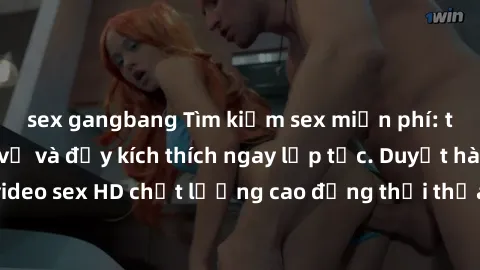 sex gangbang Tìm kiếm sex miễn phí: trải nghiệm thú vị và đầy kích thích ngay lập tức. Duyệt hàng ngàn video sex HD chất lượng cao đồng thời thỏa mãn mọi ham muốn của bạn.