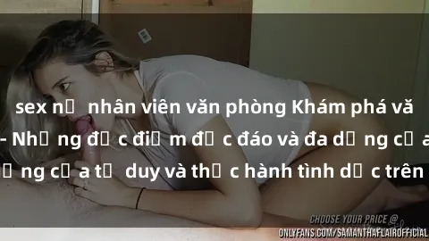 sex nữ nhân viên văn phòng Khám phá văn hóa sex Châu Phi - Những đặc điểm độc đáo và đa dạng của tư duy và thực hành tình dục trên lục địa đen
