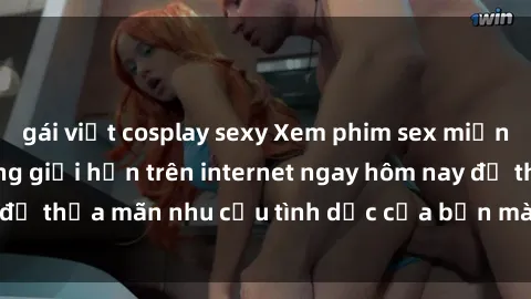 gái việt cosplay sexy Xem phim sex miễn phí hoàn toàn không giới hạn trên internet ngay hôm nay để thỏa mãn nhu cầu tình dục của bạn mà không tốn chi phí.