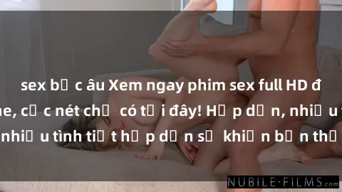 sex bắc âu Xem ngay phim sex full HD đỉnh cao, không che, cực nét chỉ có tại đây! Hấp dẫn, nhiều tình tiết hấp dẫn sẽ khiến bạn thỏa mãn đắm say.