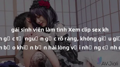 gái sinh viên làm tình Xem clip sex không che mới - Nguồn gốc từ nguồn gốc rõ ràng, không giấu giếm. Đảm bảo khiến bạn hài lòng với những cảnh quay táo bạo và đầy kích thích.