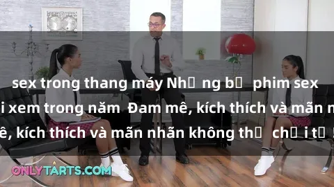 sex trong thang máy Những bộ phim sex jav đỉnh cao phải xem trong năm  Đam mê, kích thích và mãn nhãn không thể chối từ!
