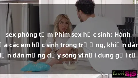 sex phòng tắm Phim sex học sinh: Hành động nóng bỏng của các em học sinh trong trường, khiến dân mạng dậy sóng vì nội dung gợi cảm và kích thích.