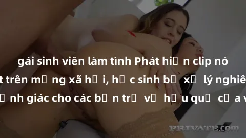 gái sinh viên làm tình Phát hiện clip nóng sinh viên gây sốt trên mạng xã hội, học sinh bị xử lý nghiêm ngặt. Đây là cảnh giác cho các bạn trẻ về hậu quả của việc chia sẻ thông tin trái phép trên inte