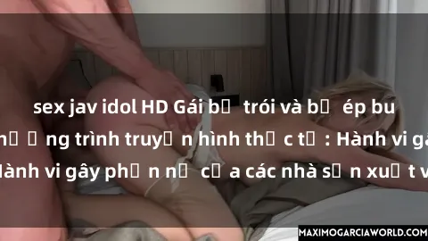 sex jav idol HD Gái bị trói và bị ép buộc làm tình trong chương trình truyền hình thực tế: Hành vi gây phẫn nộ của các nhà sản xuất và người xem.