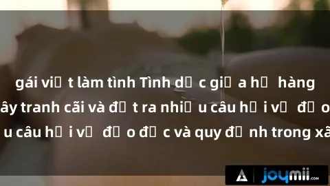 gái việt làm tình Tình dục giữa họ hàng: Những sự kiện gây tranh cãi và đặt ra nhiều câu hỏi về đạo đức và quy định trong xã hội.