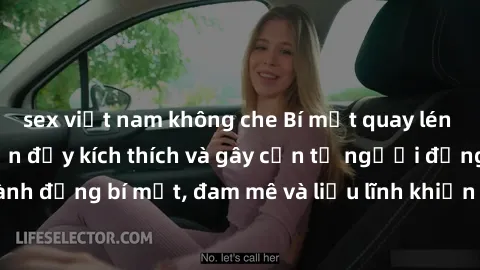 sex việt nam không che Bí mật quay lén làm tình: Câu chuyện đầy kích thích và gây cấn từ người đứng sau camera. Hành động bí mật, đam mê và liều lĩnh khiến cho tình yêu trở nên mãnh liệt hơn bao giờ h
