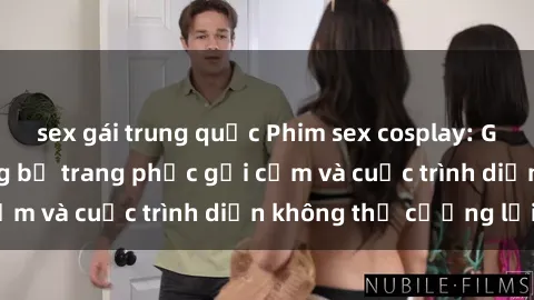 sex gái trung quốc Phim sex cosplay: Giấc mơ  cùng những bộ trang phục gợi cảm và cuộc trình diễn không thể cưỡng lại!