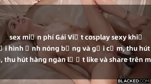 sex miễn phí Gái Việt cosplay sexy khiến fan phát cuồng với hình ảnh nóng bỏng và gợi cảm, thu hút hàng ngàn lượt like và share trên mạng xã hội.