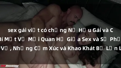 sex gái việt có chồng Nữ Hầu Gái và Cuộc Sống Của Họ: Bí Mật Về Mối Quan Hệ Giữa Sex và Sự Phục Vụ, Những Cảm Xúc và Khao Khát Bị Lẫn Lộn Trong Lĩnh Vực Này.