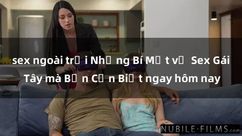 sex ngoài trời Những Bí Mật về Sex Gái Tây mà Bạn Cần Biết ngay hôm nay