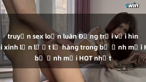truyện sex loạn luân Động trời với hình ảnh gái xinh lần lượt lộ hàng trong bộ ảnh mới HOT nhất