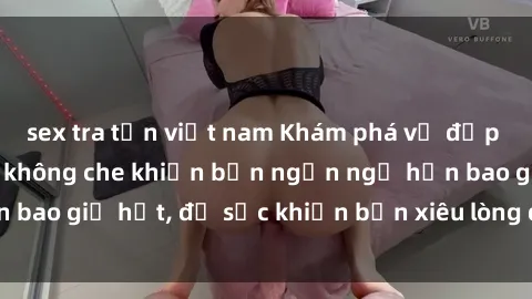 sex tra tấn việt nam Khám phá vẻ đẹp gái Việt Nam nude không che khiến bạn ngẩn ngơ hơn bao giờ hết, đủ sức khiến bạn xiêu lòng đến ngất ngây