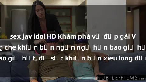 sex jav idol HD Khám phá vẻ đẹp gái Việt Nam nude không che khiến bạn ngẩn ngơ hơn bao giờ hết, đủ sức khiến bạn xiêu lòng đến ngất ngây