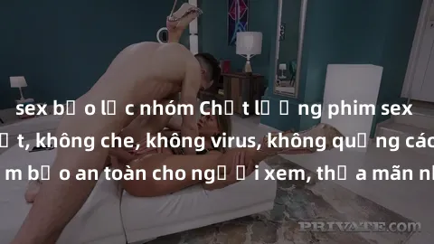 sex bạo lực nhóm Chất lượng phim sex cập nhật mới nhất, không che, không virus, không quảng cáo, đảm bảo an toàn cho người xem, thỏa mãn nhu cầu tình dục của bạn.