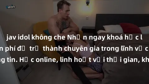 jav idol không che Nhận ngay khoá học lập trình Java miễn phí để trở thành chuyên gia trong lĩnh vực công nghệ thông tin. Học online, linh hoạt với thời gian, không giới hạn địa điểm. Đăng ký ngay!