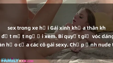 sex trong xe hơi Gái xinh khỏa thân khoe dáng nóng bỏng đốt mắt người xem. Bí quyết giữ vóc dáng hoàn hảo của các cô gái sexy. Chụp ảnh nude tự tin không sợ lộ hàng.
