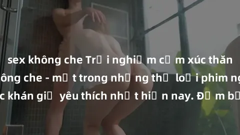 sex không che Trải nghiệm cảm xúc thăng hoa với jav SM không che - một trong những thể loại phim người lớn được khán giả yêu thích nhất hiện nay. Đảm bảo đem lại sự hấp dẫn, kích thích tối đa cho ngườ