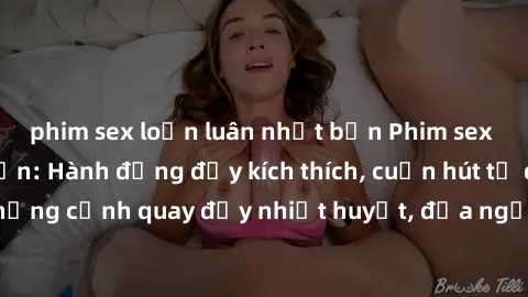 phim sex loạn luân nhật bản Phim sex loạn luân Nhật Bản: Hành động đầy kích thích, cuốn hút từ đầu đến cuối. Những cảnh quay đầy nhiệt huyết, đưa người xem vào thế giới độc đáo của tình thân. Đừng bỏ